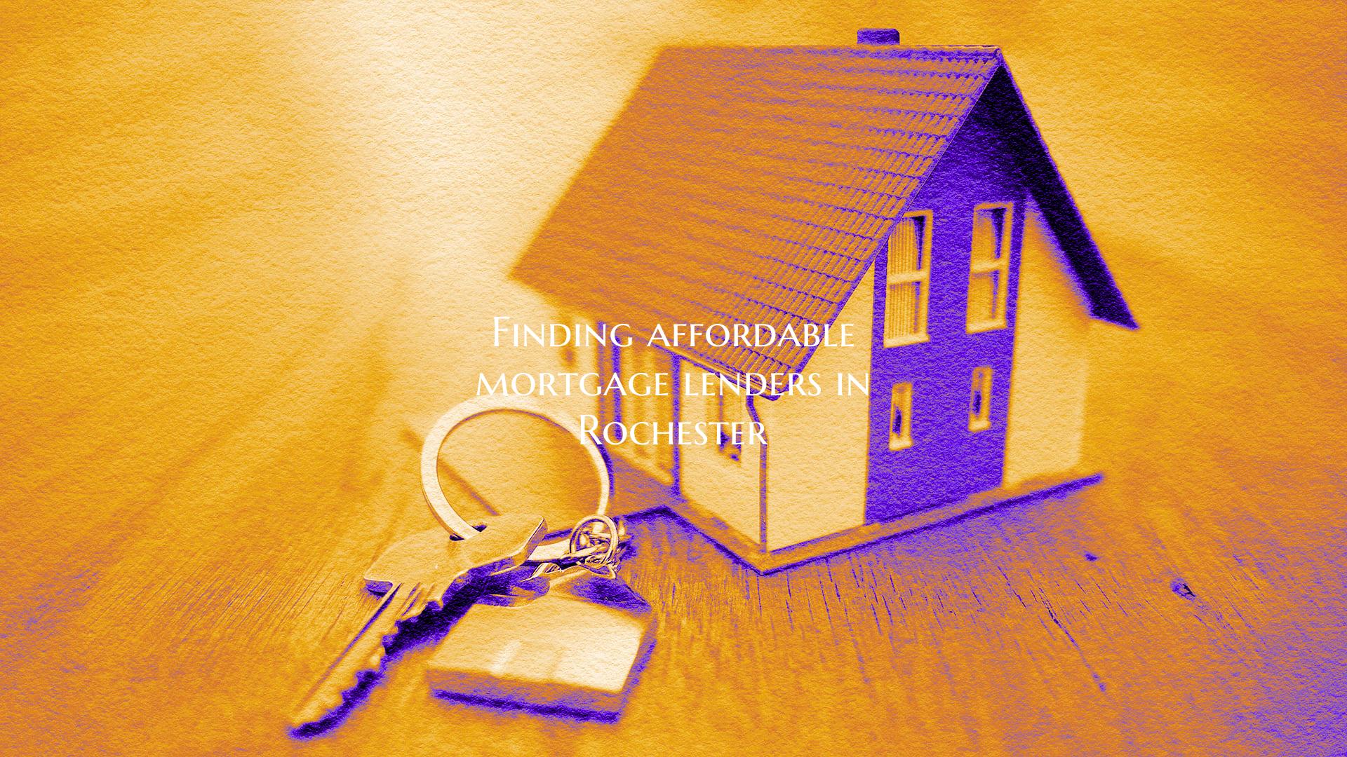 Finding affordable mortgage lenders in Rochester