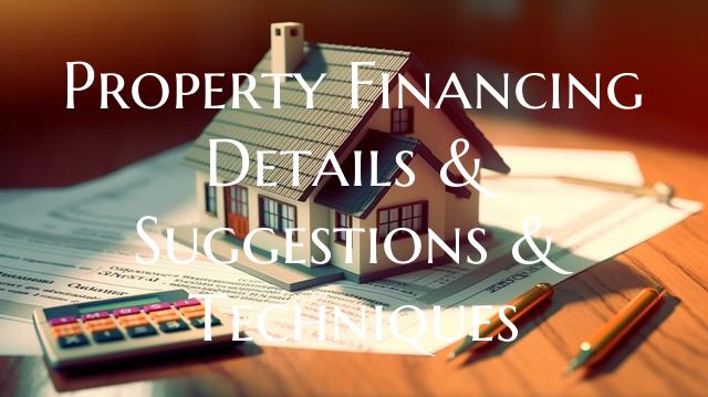 Property Financing Details & Suggestions & Techniques